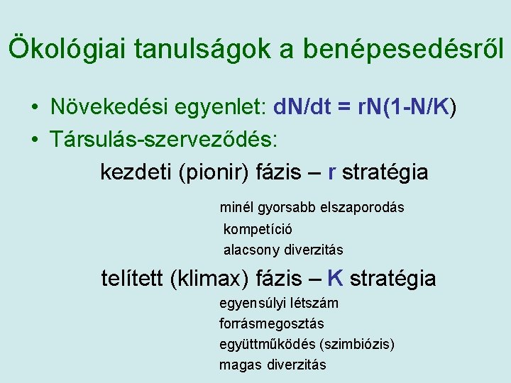 Ökológiai tanulságok a benépesedésről • Növekedési egyenlet: d. N/dt = r. N(1 -N/K) •