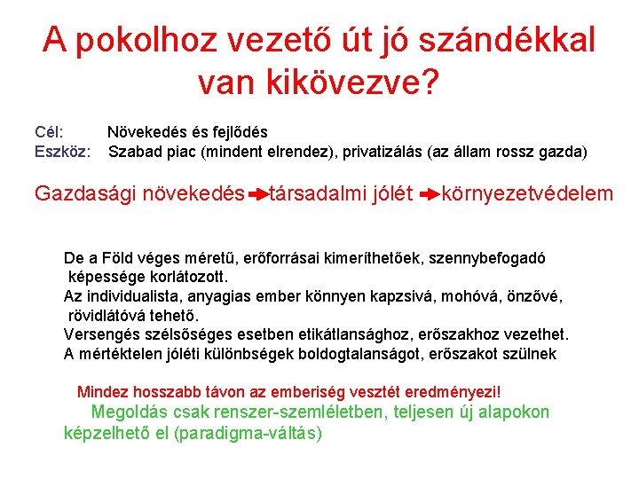 A pokolhoz vezető út jó szándékkal van kikövezve? Cél: Eszköz: Növekedés és fejlődés Szabad