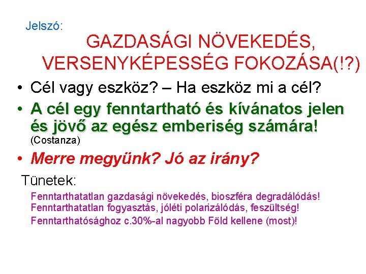 Jelszó: GAZDASÁGI NÖVEKEDÉS, VERSENYKÉPESSÉG FOKOZÁSA(!? ) • Cél vagy eszköz? – Ha eszköz mi