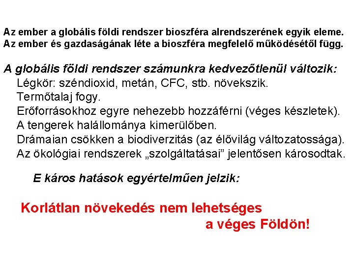 Az ember a globális földi rendszer bioszféra alrendszerének egyik eleme. Az ember és gazdaságának