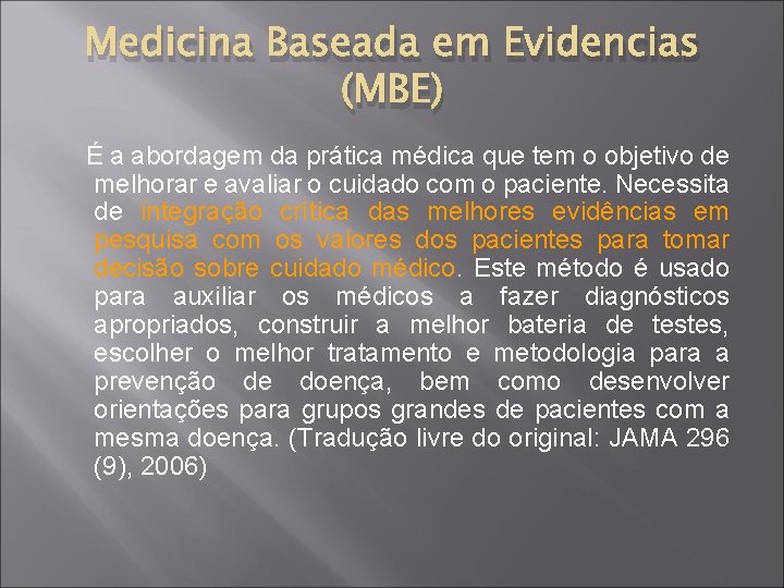 Medicina Baseada em Evidencias (MBE) É a abordagem da prática médica que tem o