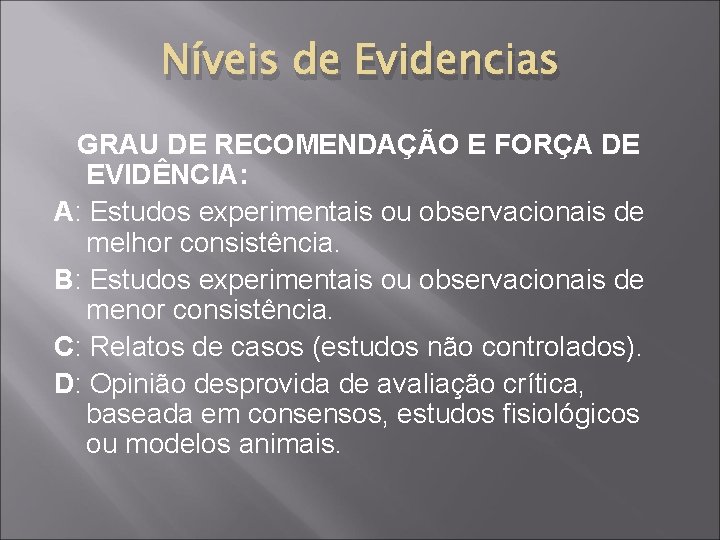 Níveis de Evidencias GRAU DE RECOMENDAÇÃO E FORÇA DE EVIDÊNCIA: A: Estudos experimentais ou