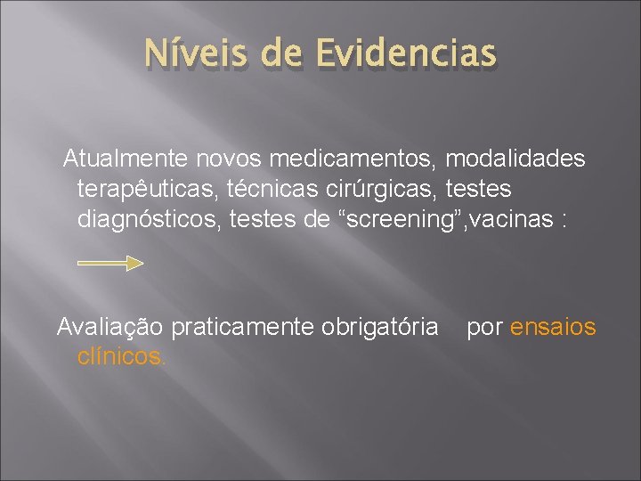 Níveis de Evidencias Atualmente novos medicamentos, modalidades terapêuticas, técnicas cirúrgicas, testes diagnósticos, testes de