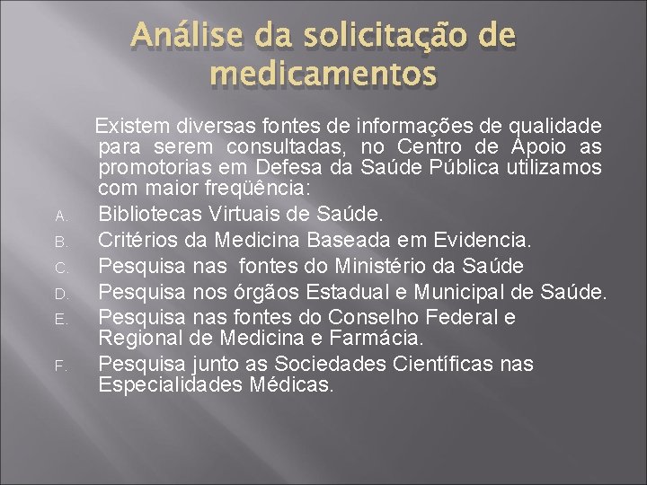 Análise da solicitação de medicamentos A. B. C. D. E. F. Existem diversas fontes