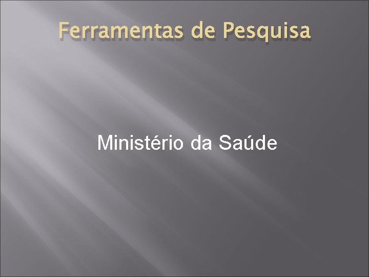 Ferramentas de Pesquisa Ministério da Saúde 