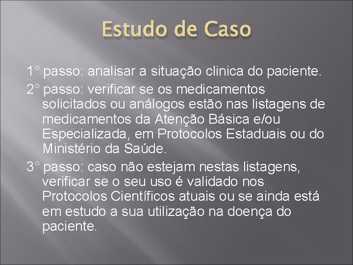 Estudo de Caso 1° passo: analisar a situação clinica do paciente. 2° passo: verificar