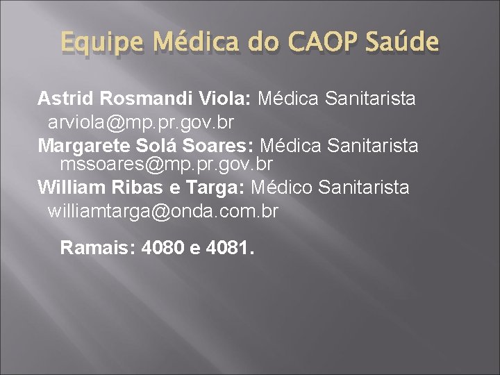 Equipe Médica do CAOP Saúde Astrid Rosmandi Viola: Médica Sanitarista arviola@mp. pr. gov. br