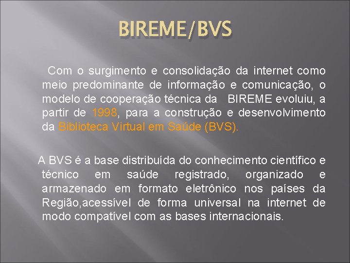 BIREME/BVS Com o surgimento e consolidação da internet como meio predominante de informação e BIREME/BVS Com o surgimento e consolidação da internet como meio predominante de informação e