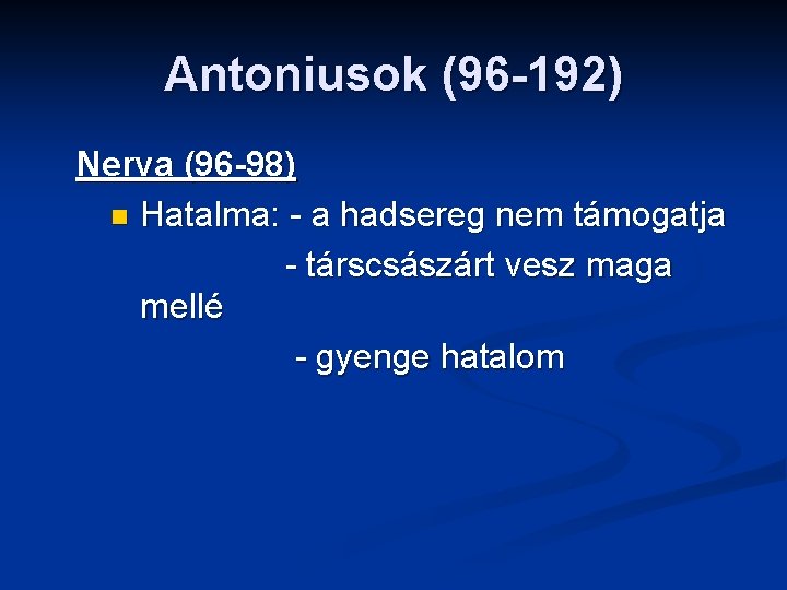 Antoniusok (96 -192) Nerva (96 -98) n Hatalma: - a hadsereg nem támogatja -