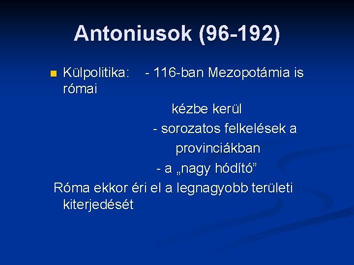 Antoniusok (96 -192) n Külpolitika: római - 116 -ban Mezopotámia is kézbe kerül -