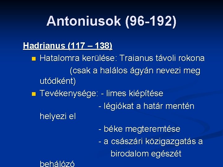 Antoniusok (96 -192) Hadrianus (117 – 138) n Hatalomra kerülése: Traianus távoli rokona (csak