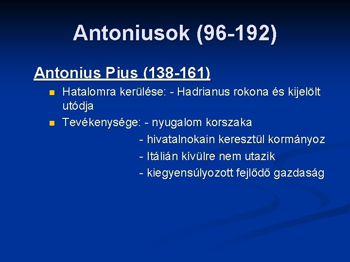 Antoniusok (96 -192) Antonius Pius (138 -161) n n Hatalomra kerülése: - Hadrianus rokona