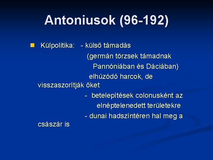 Antoniusok (96 -192) n Külpolitika: - külső támadás (germán törzsek támadnak Pannóniában és Dáciában)