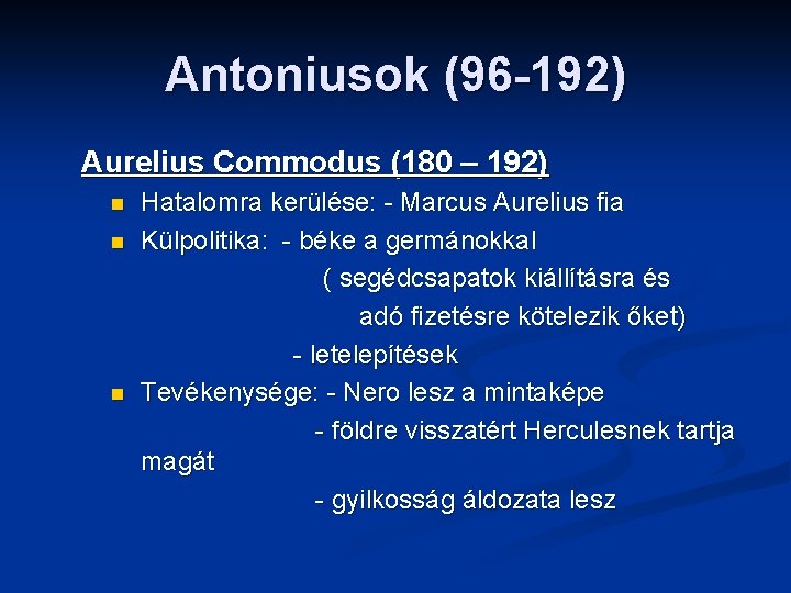 Antoniusok (96 -192) Aurelius Commodus (180 – 192) n n n Hatalomra kerülése: -