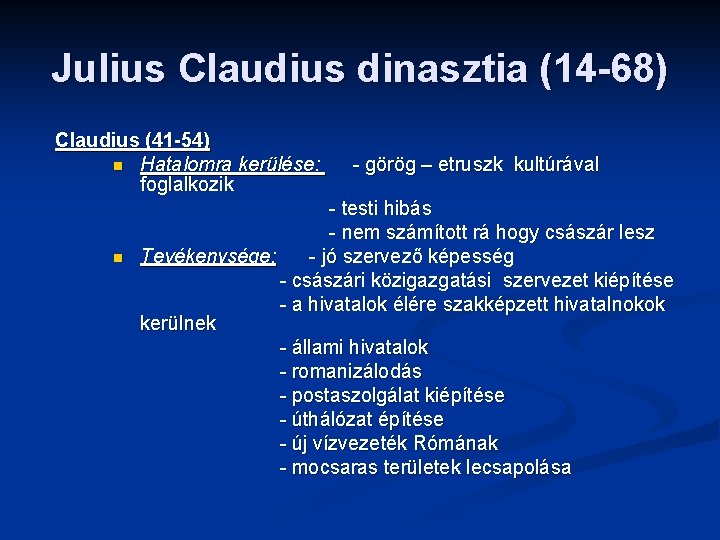 Julius Claudius dinasztia (14 -68) Claudius (41 -54) n Hatalomra kerülése: foglalkozik n -