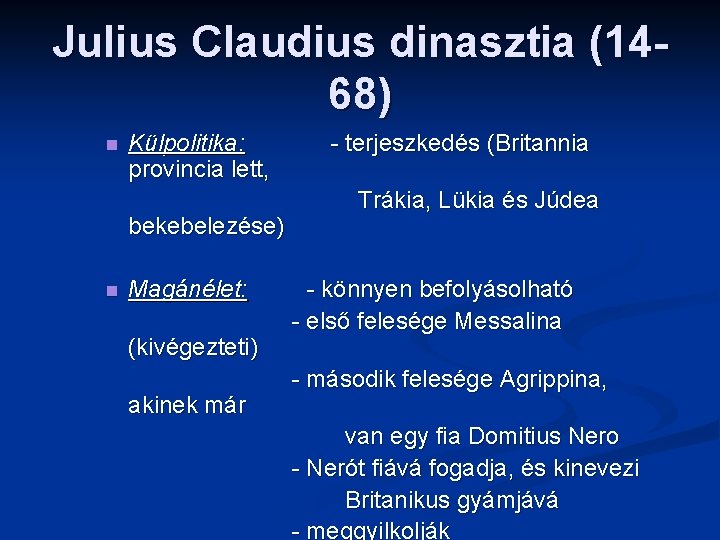 Julius Claudius dinasztia (1468) n Külpolitika: provincia lett, bekebelezése) n Magánélet: (kivégezteti) akinek már
