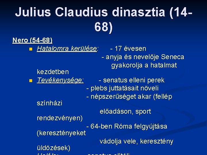 Julius Claudius dinasztia (1468) Nero (54 -68) n Hatalomra kerülése: n kezdetben Tevékenysége: színházi