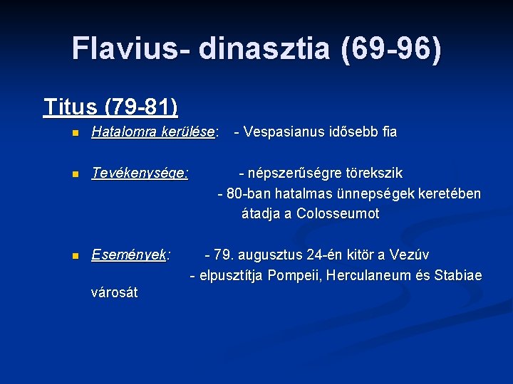 Flavius- dinasztia (69 -96) Titus (79 -81) n Hatalomra kerülése: n Tevékenysége: n Események: