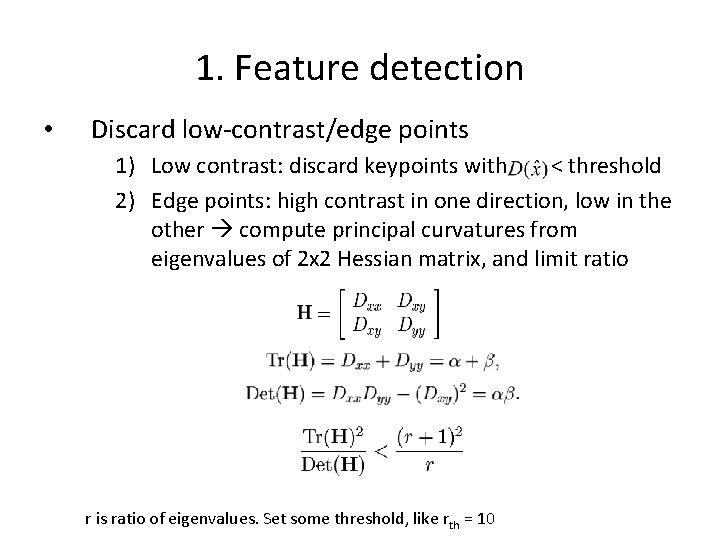 1. Feature detection • Discard low-contrast/edge points 1) Low contrast: discard keypoints with <