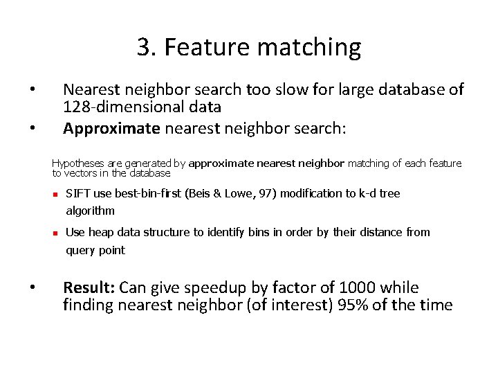 3. Feature matching Nearest neighbor search too slow for large database of 128 -dimensional