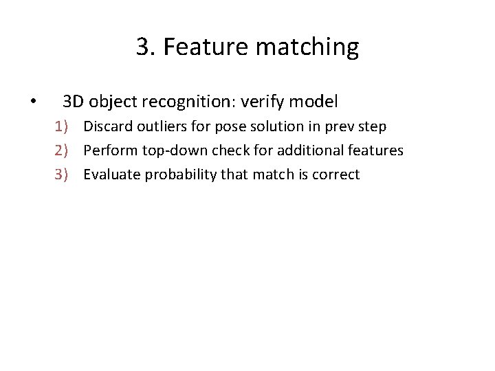 3. Feature matching • 3 D object recognition: verify model 1) Discard outliers for