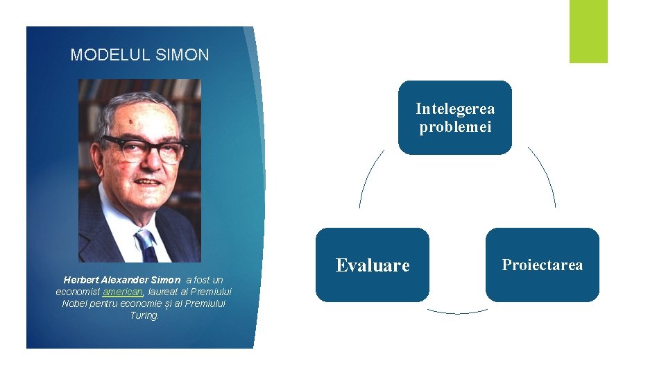 MODELUL SIMON Intelegerea problemei Herbert Alexander Simon a fost un economist american, laureat al MODELUL SIMON Intelegerea problemei Herbert Alexander Simon a fost un economist american, laureat al