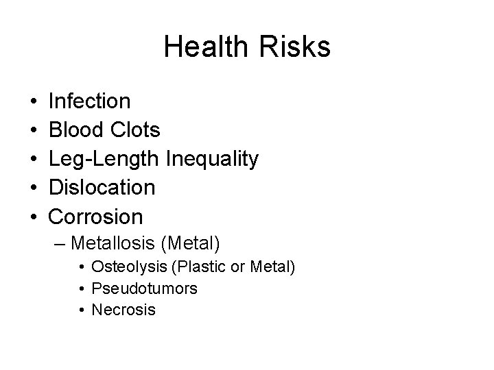 Health Risks • • • Infection Blood Clots Leg-Length Inequality Dislocation Corrosion – Metallosis