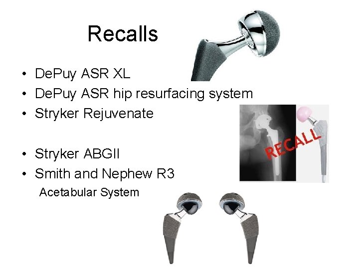 Recalls • De. Puy ASR XL • De. Puy ASR hip resurfacing system •