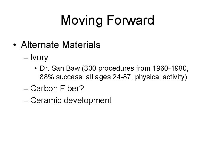 Moving Forward • Alternate Materials – Ivory • Dr. San Baw (300 procedures from