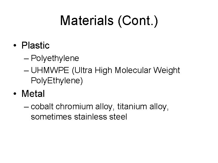 Materials (Cont. ) • Plastic – Polyethylene – UHMWPE (Ultra High Molecular Weight Poly.