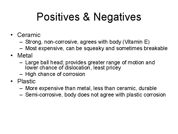 Positives & Negatives • Ceramic – Strong, non-corrosive, agrees with body (Vitamin E) –