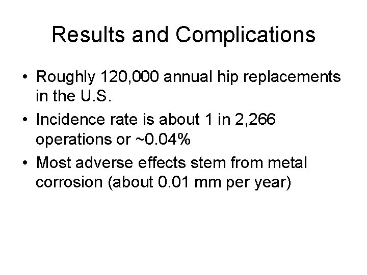 Results and Complications • Roughly 120, 000 annual hip replacements in the U. S.