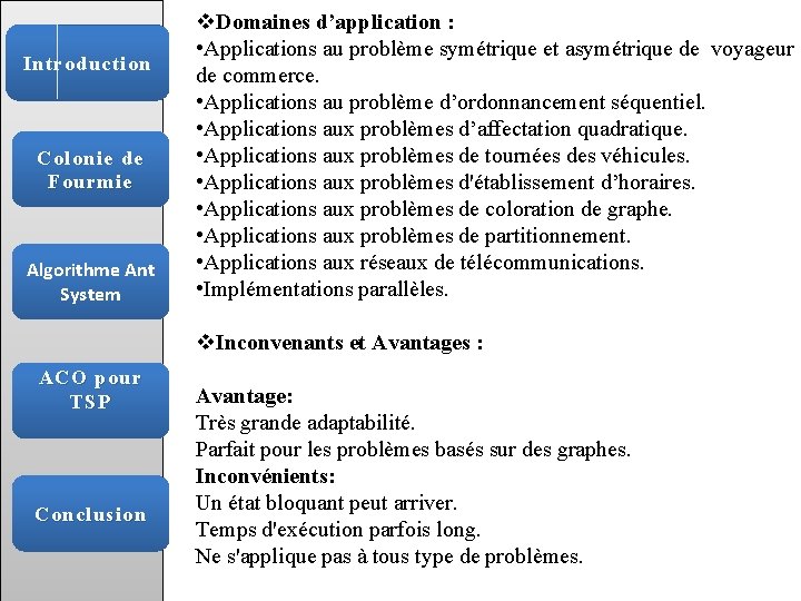 Introduction Colonie de Fourmie Algorithme Ant System ACO pour TSP Conclusion v. Domaines d’application