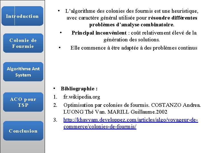 Introduction Colonie de Fourmie • L’algorithme des colonies des fourmis est une heuristique, avec
