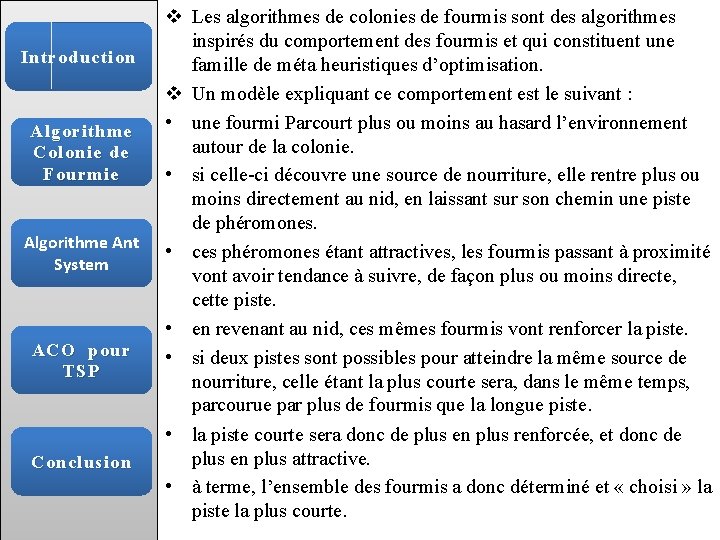 Introduction Algorithme Colonie de Fourmie Algorithme Ant System ACO pour TSP Conclusion v Les