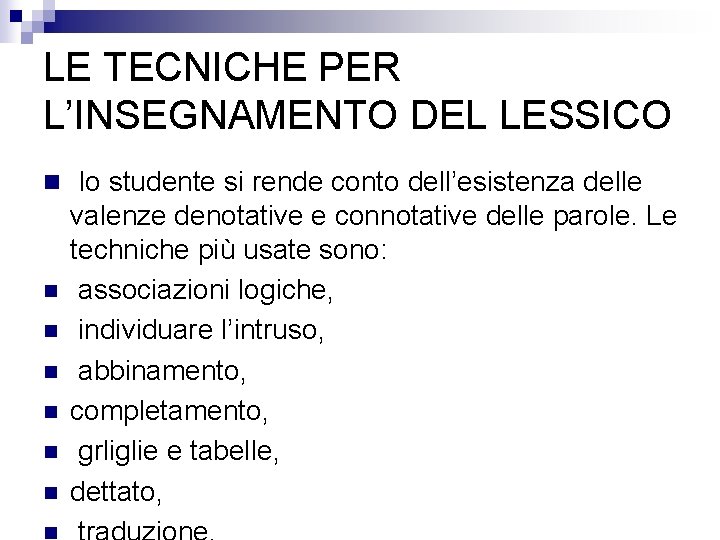 LE TECNICHE PER L’INSEGNAMENTO DEL LESSICO n lo studente si rende conto dell’esistenza delle