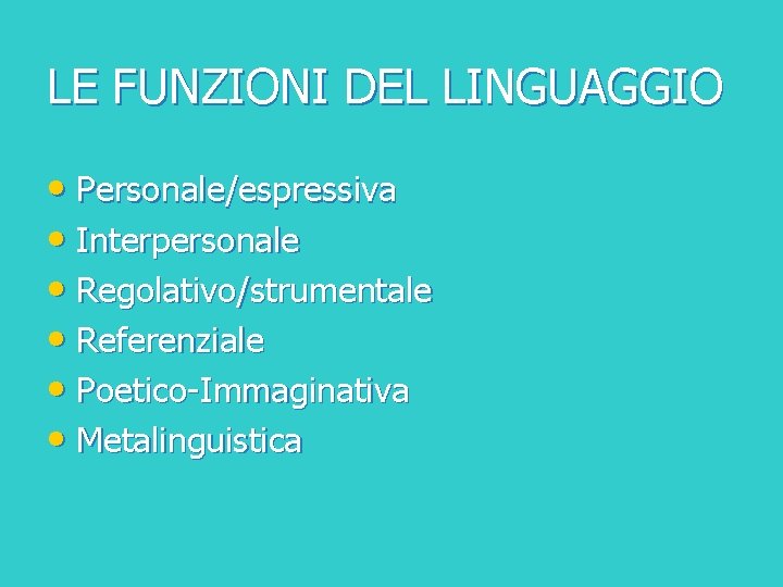 LE FUNZIONI DEL LINGUAGGIO • Personale/espressiva • Interpersonale • Regolativo/strumentale • Referenziale • Poetico-Immaginativa