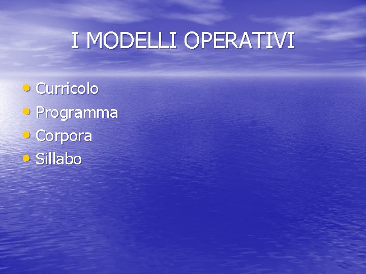 I MODELLI OPERATIVI • Curricolo • Programma • Corpora • Sillabo 