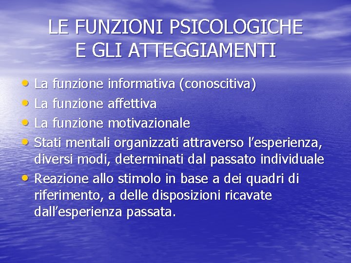 LE FUNZIONI PSICOLOGICHE E GLI ATTEGGIAMENTI • La funzione informativa (conoscitiva) • La funzione