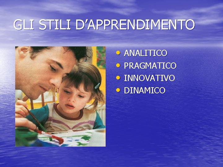 GLI STILI D’APPRENDIMENTO • ANALITICO • PRAGMATICO • INNOVATIVO • DINAMICO 