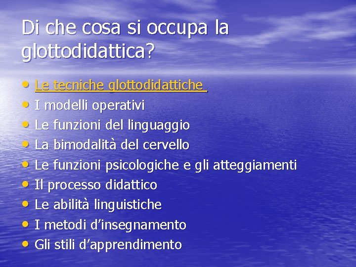 Di che cosa si occupa la glottodidattica? • Le tecniche glottodidattiche • I modelli