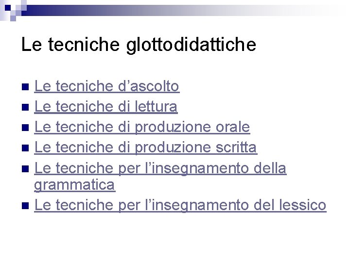 Le tecniche glottodidattiche Le tecniche d’ascolto n Le tecniche di lettura n Le tecniche