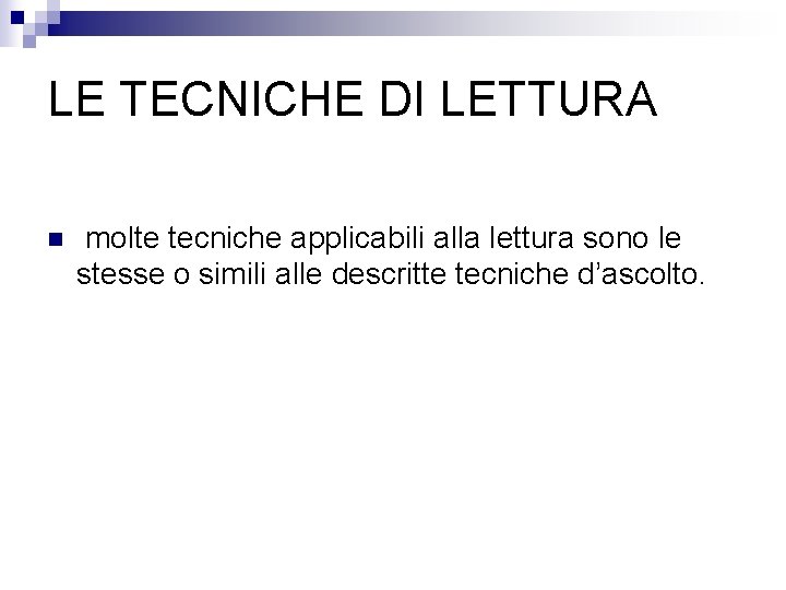 LE TECNICHE DI LETTURA n molte tecniche applicabili alla lettura sono le stesse o