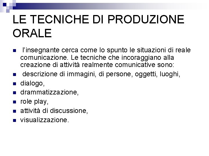 LE TECNICHE DI PRODUZIONE ORALE n n n n l’insegnante cerca come lo spunto