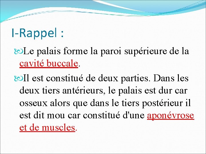 I-Rappel : Le palais forme la paroi supérieure de la cavité buccale. Il est