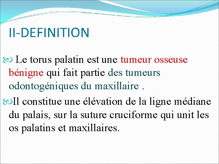 II-DEFINITION Le torus palatin est une tumeur osseuse bénigne qui fait partie des tumeurs