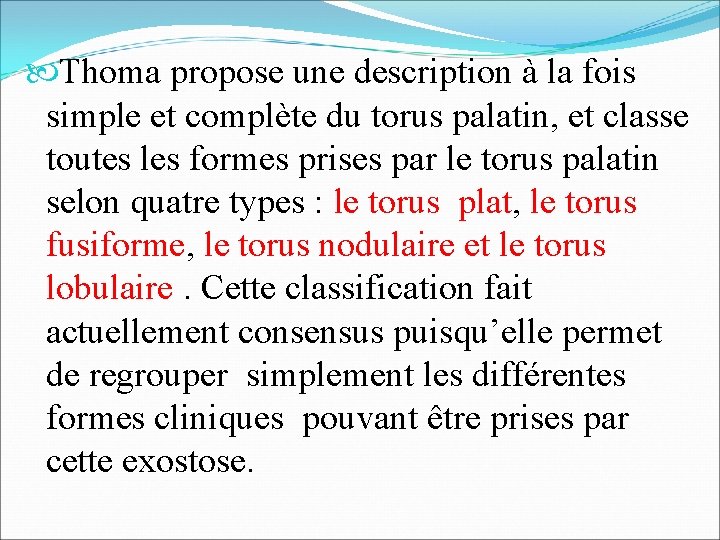  Thoma propose une description à la fois simple et complète du torus palatin,