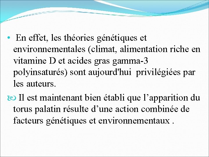  • En effet, les théories génétiques et environnementales (climat, alimentation riche en vitamine