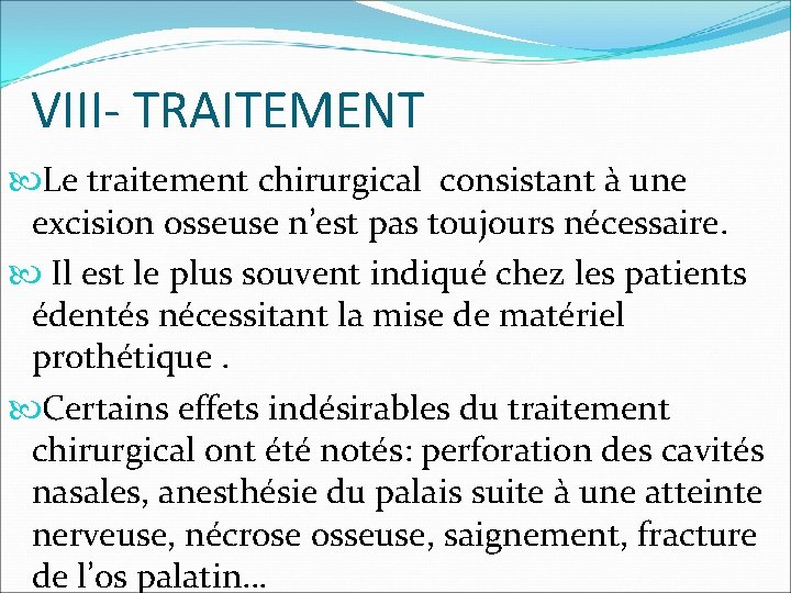 VIII- TRAITEMENT Le traitement chirurgical consistant à une excision osseuse n’est pas toujours nécessaire.