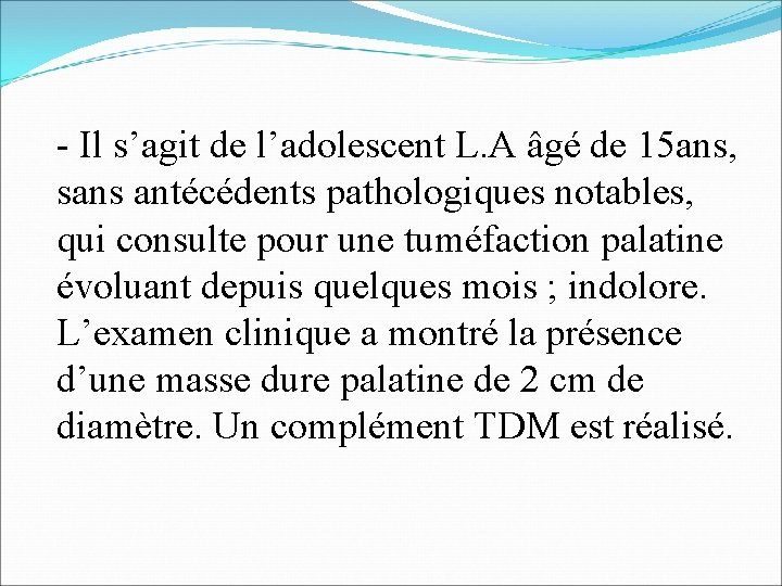 - Il s’agit de l’adolescent L. A âgé de 15 ans, sans antécédents pathologiques